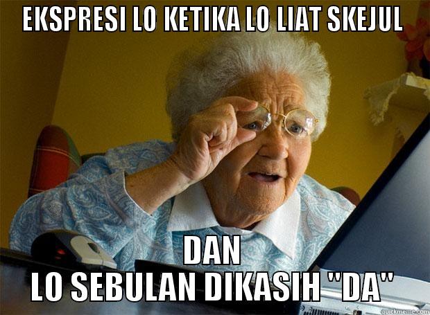 EKSPRESI LO KETIKA LO LIAT SKEJUL DAN LO SEBULAN DIKASIH 