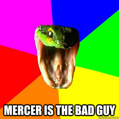 mercer is the bad guy  Spoiler Snake