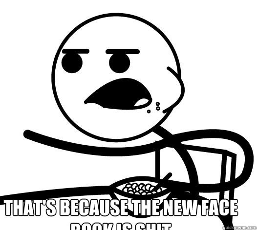 That's because the new face book is shit   Cereal guy child star prediction