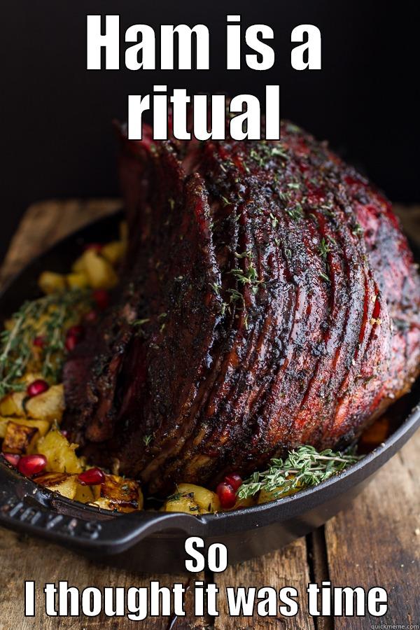 HAM IS A RITUAL SO I THOUGHT IT WAS TIME Misc
