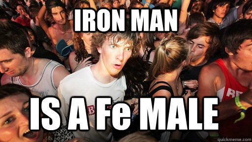 IRON MAN IS A Fe MALE  Sudden Clarity Clarence