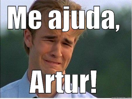 ME AJUDA, ARTUR! 1990s Problems