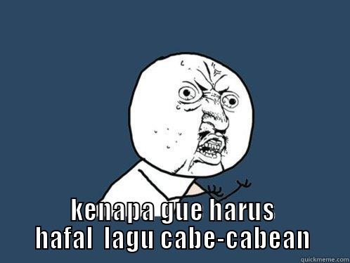  KENAPA GUE HARUS HAFAL  LAGU CABE-CABEAN Y U No
