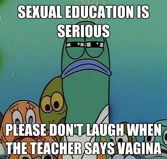 Sexual Education is serious please don't laugh when the teacher says vagina - Sexual Education is serious please don't laugh when the teacher says vagina  Serious fish SpongeBob