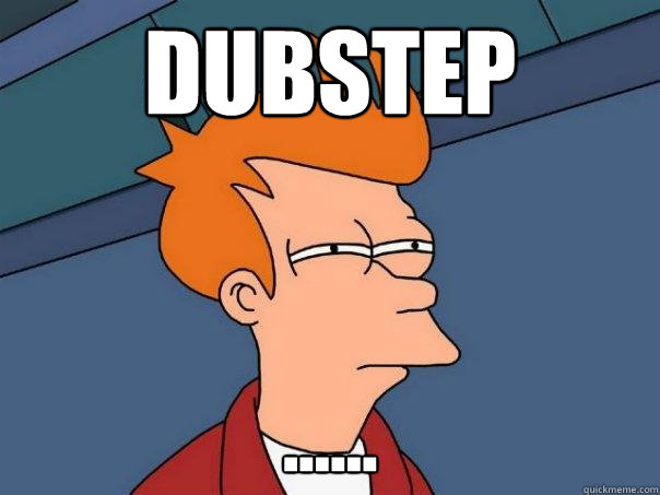 dubstep ...... - dubstep ......  Futurama Fry