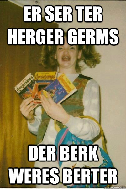 er ser ter herger germs der berk weres berter  BERKS