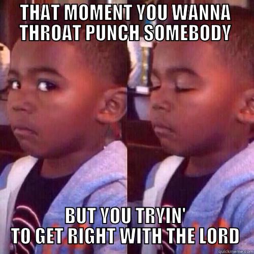 GET RIGHT WITH THE LORD - THAT MOMENT YOU WANNA THROAT PUNCH SOMEBODY BUT YOU TRYIN' TO GET RIGHT WITH THE LORD Misc