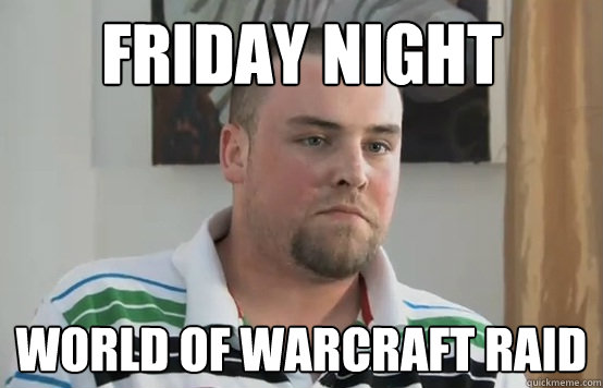 friday night world of warcraft raid  