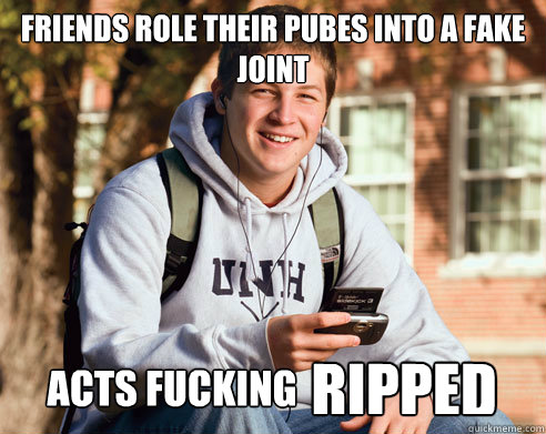 Friends role their pubes into a fake joint ACTS FUCKING RIpped  College Freshman