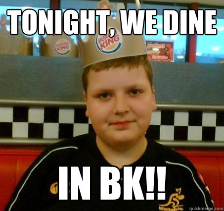 tonight, we dine in bk!!  