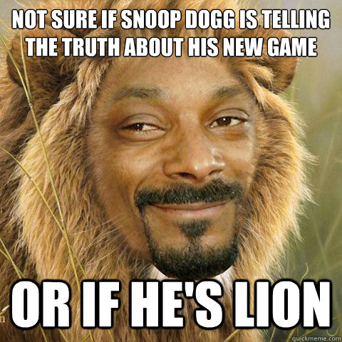 Not sure if Snoop Dogg is telling the truth about his new game OR IF HE'S LION  