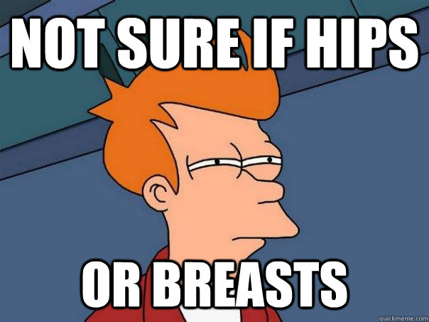 Not sure if hips Or breasts  Futurama Fry