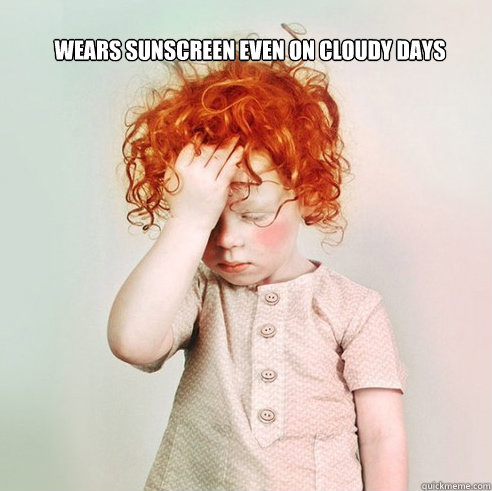 Wears sunscreen even on cloudy days - Wears sunscreen even on cloudy days  Misc