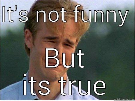 IT'S NOT FUNNY  BUT ITS TRUE 1990s Problems
