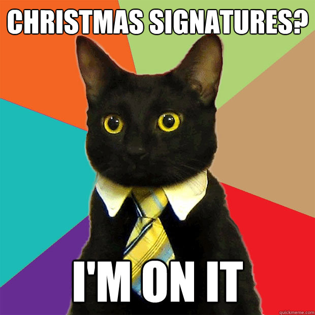Christmas Signatures? I'm on it  Business Cat
