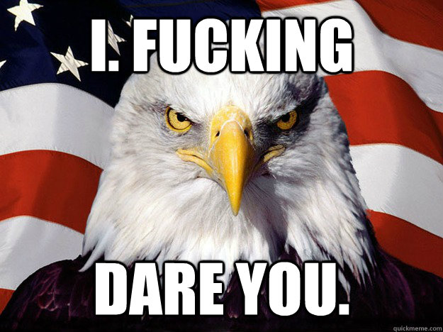 i. fucking dare you.  Evil American Eagle