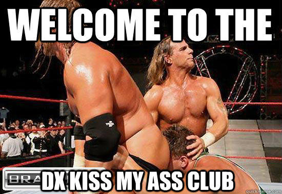 WELCOME TO THE  DX KISS MY ASS CLUB - WELCOME TO THE  DX KISS MY ASS CLUB  WWE Kiss