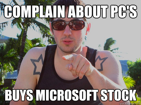 Complain about PC's Buys Microsoft Stock - Complain about PC's Buys Microsoft Stock  Scumbag Kevin Rose