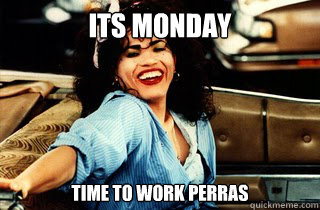 its monday time to work perras - its monday time to work perras  Monday Too Wong Foo
