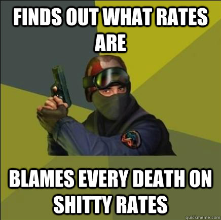 Finds out what rates are blames every death on shitty rates - Finds out what rates are blames every death on shitty rates  Advice counter