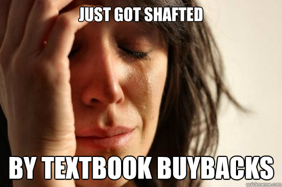 Just Got Shafted By Textbook Buybacks  First World Problems