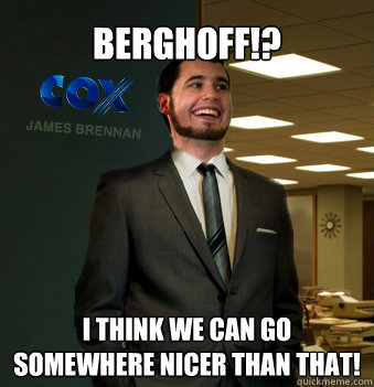 BERGHOFF!? I think we can go somewhere nicer than that!  Success Chunk