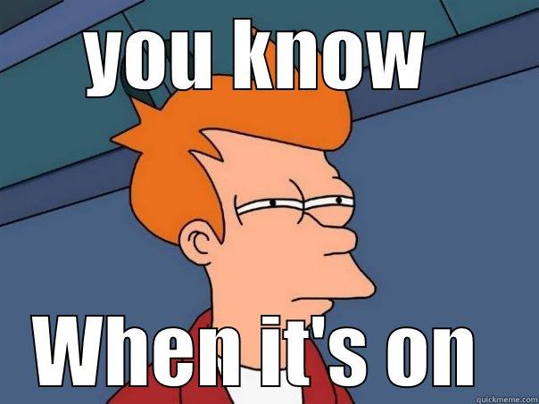 YOU KNOW  WHEN IT'S ON  Futurama Fry
