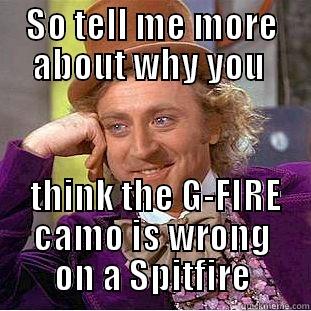 SO TELL ME MORE ABOUT WHY YOU   THINK THE G-FIRE CAMO IS WRONG ON A SPITFIRE Condescending Wonka