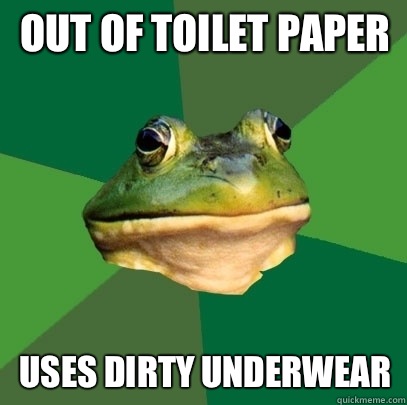 out of toilet paper Uses dirty underwear - out of toilet paper Uses dirty underwear  Foul Bachelor Frog