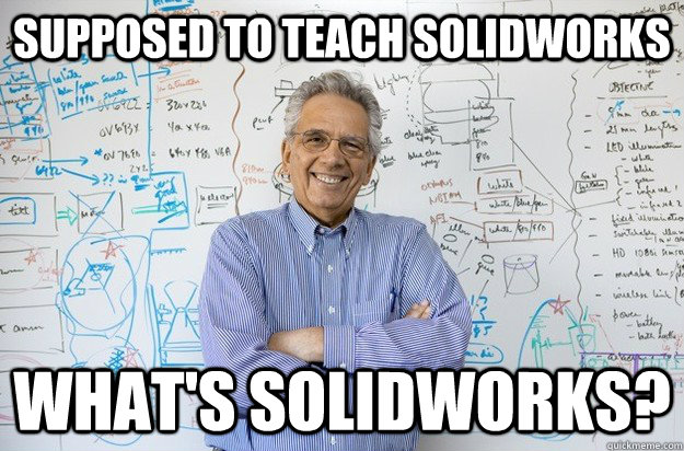 supposed to teach solidworks what's solidworks? - supposed to teach solidworks what's solidworks?  Engineering Professor