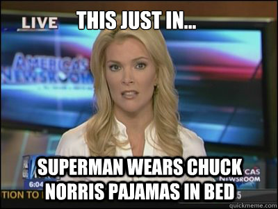 This just in... Superman wears Chuck Norris Pajamas in bed - This just in... Superman wears Chuck Norris Pajamas in bed  Megyn Kelly
