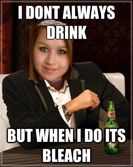 I dont always drink But when i do its bleach - I dont always drink But when i do its bleach  Misc