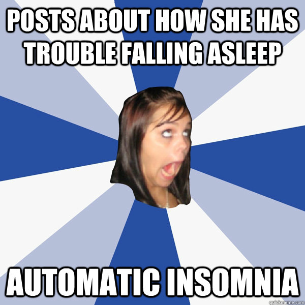 Posts about how she has trouble falling asleep Automatic insomnia  Annoying Facebook Girl