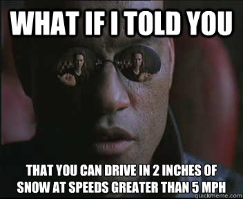 What if I told you that you can drive in 2 inches of snow at speeds greater than 5 mph  Morpheus SC