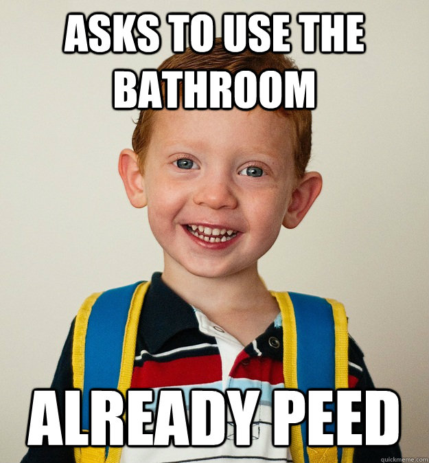 Asks to use the bathroom Already peed - Asks to use the bathroom Already peed  Pre-School Freshman