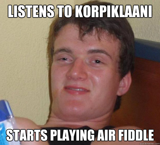 Listens to Korpiklaani Starts playing air fiddle  10 Guy ordering Pizza