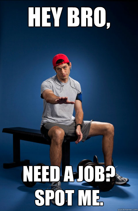 Hey Bro, Need a job?  Spot me.   - Hey Bro, Need a job?  Spot me.    Bro Paul Ryan