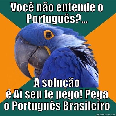 VOCÊ NÃO ENTENDE O PORTUGUÊS?... A SOLUÇÃO É AI SEU TE PEGO! PEGA O PORTUGUÊS BRASILEIRO Paranoid Parrot