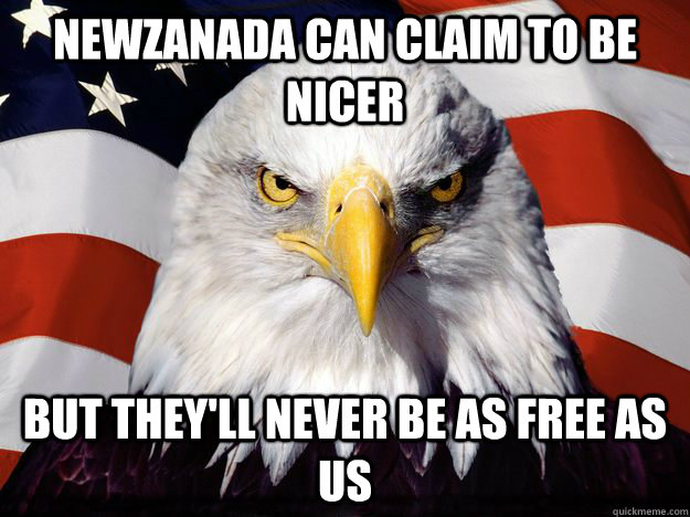 NewZanada can claim to be nicer But they'll Never be as Free as us  One-up America