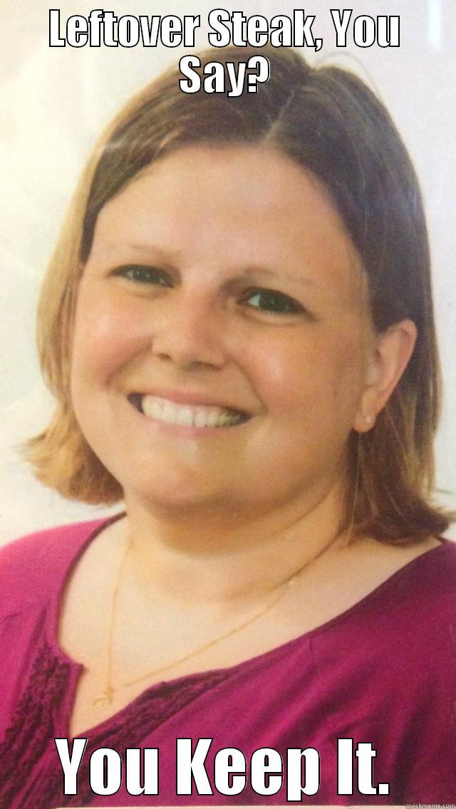 LEFTOVER STEAK, YOU SAY? YOU KEEP IT. Misc