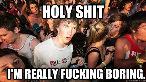 holy shit I'm really fucking boring.  Sudden Clarity Clarence