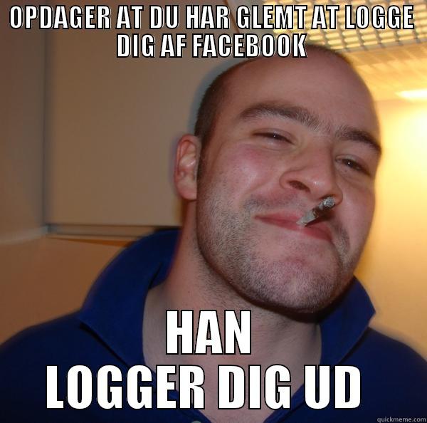 Nice guy  - OPDAGER AT DU HAR GLEMT AT LOGGE DIG AF FACEBOOK HAN LOGGER DIG UD  Good Guy Greg 