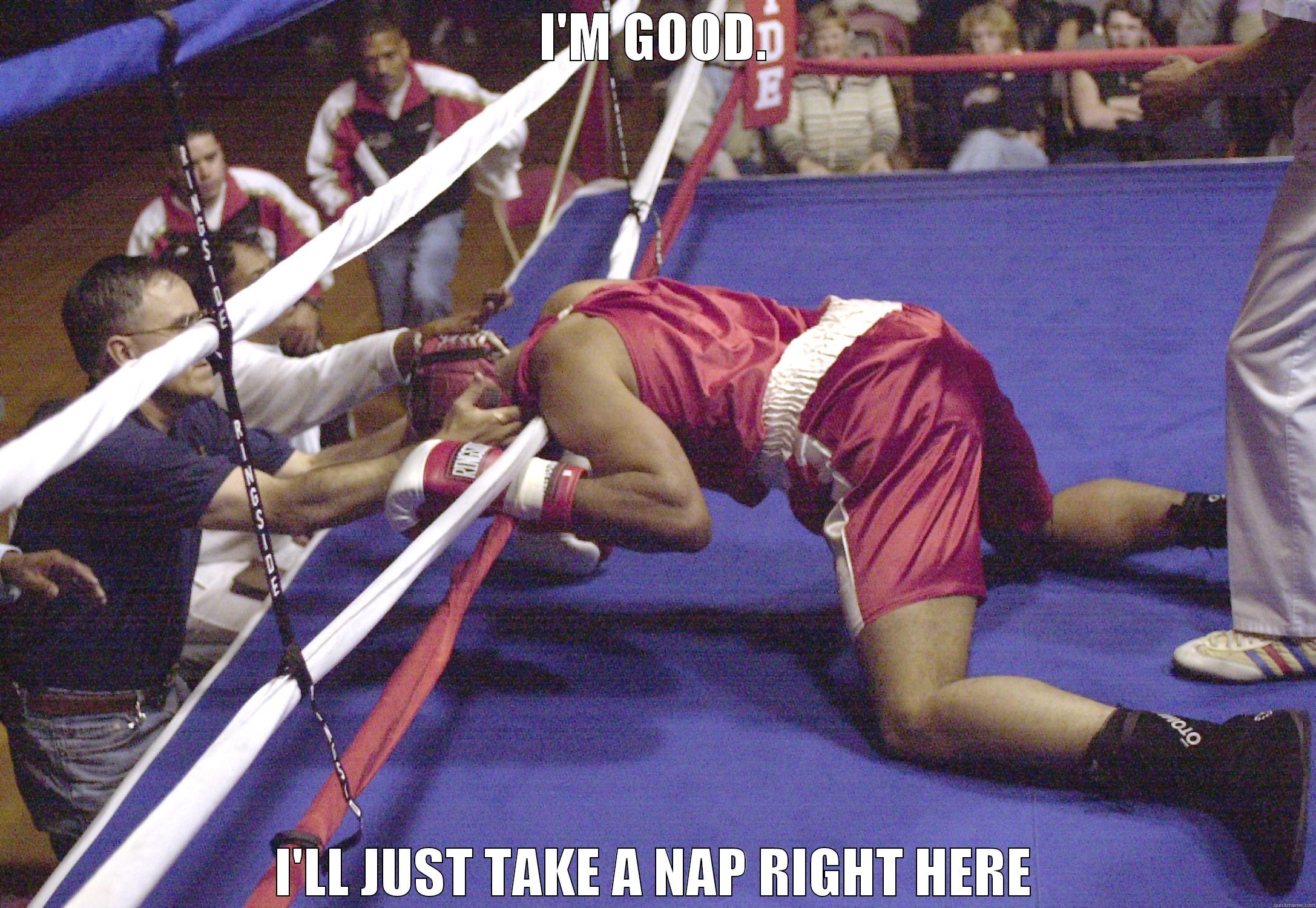 I'M GOOD. I'LL JUST TAKE A NAP RIGHT HERE Misc