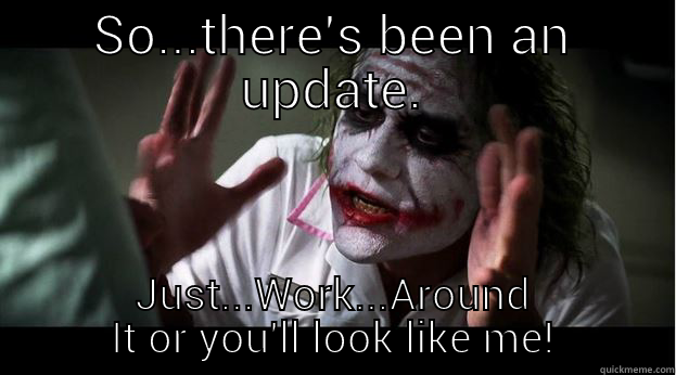 SO...THERE'S BEEN AN UPDATE. JUST...WORK...AROUND IT OR YOU'LL LOOK LIKE ME! Joker Mind Loss