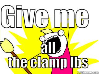 clamp  - GIVE ME   ALL THE CLAMP LBS All The Things