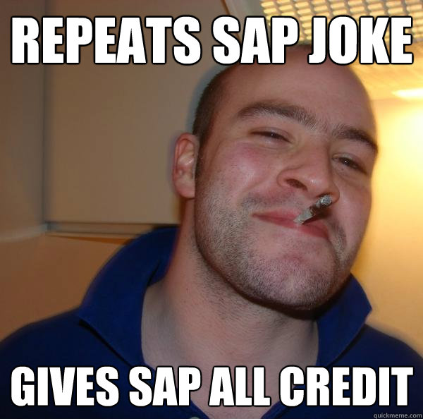 Repeats SAP joke gives sap all credit - Repeats SAP joke gives sap all credit  Misc
