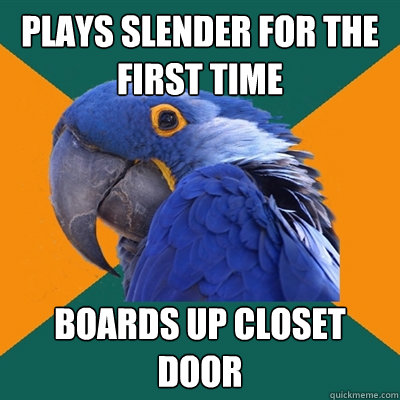 Plays Slender for the first time Boards up closet door  Paranoid Parrot