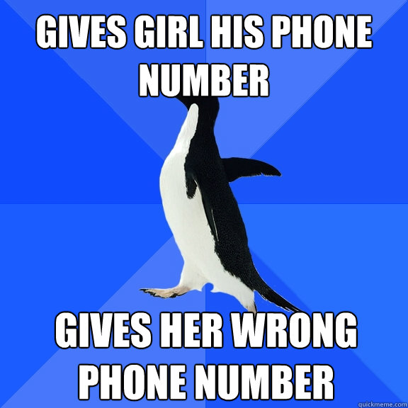 Gives girl his phone number gives her wrong phone number  Socially Awkward Penguin