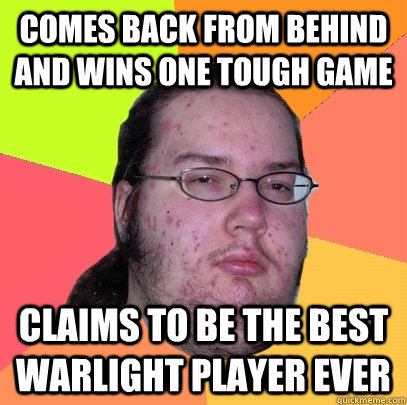 comes back from behind and wins one tough game    claims to be the best warlight player ever - comes back from behind and wins one tough game    claims to be the best warlight player ever  Butthurt Dweller