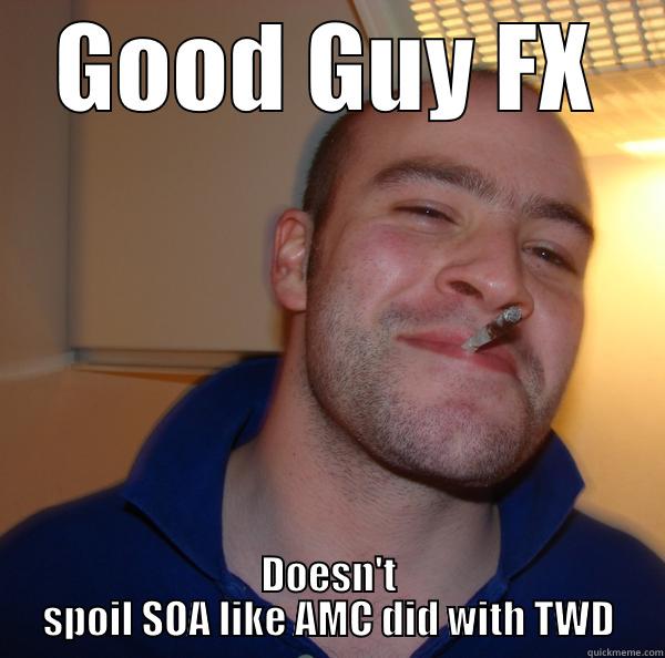GOOD GUY FX DOESN'T SPOIL SOA LIKE AMC DID WITH TWD Good Guy Greg 